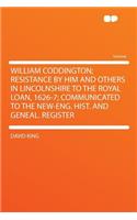 William Coddington; Resistance by Him and Others in Lincolnshire to the Royal Loan, 1626-7; Communicated to the New-Eng. Hist. and Geneal. Register