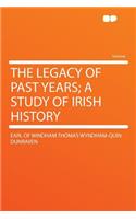 The Legacy of Past Years; A Study of Irish History