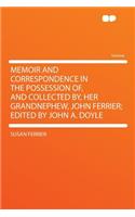 Memoir and Correspondence in the Possession Of, and Collected By, Her Grandnephew, John Ferrier; Edited by John A. Doyle