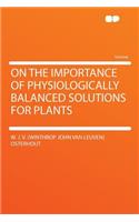 On the Importance of Physiologically Balanced Solutions for Plants