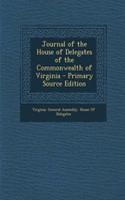 Journal of the House of Delegates of the Commonwealth of Virginia - Primary Source Edition