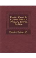 Elastic Waves in Layered Media