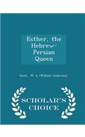 Esther, the Hebrew-Persian Queen - Scholar's Choice Edition