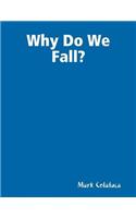 Why Do We Fall?