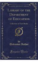 Library of the Department of Education: Collection of Text-Books (Classic Reprint)