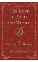 The Love of Loot and Women (Classic Reprint)