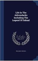 Life In The Adirondacks Including The Legend Of Sabaal