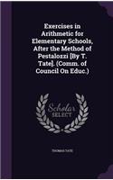 Exercises in Arithmetic for Elementary Schools, After the Method of Pestalozzi [By T. Tate]. (Comm. of Council On Educ.)