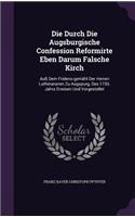 Die Durch Die Augsburgische Confession Reformirte Eben Darum Falsche Kirch