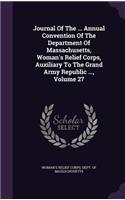 Journal of the ... Annual Convention of the Department of Massachusetts, Woman's Relief Corps, Auxiliary to the Grand Army Republic ..., Volume 27