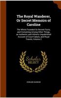 The Royal Wanderer, Or Secret Memoirs of Caroline