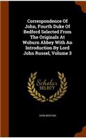 Correspondence Of John, Fourth Duke Of Bedford Selected From The Originals At Woburn Abbey With An Introduction By Lord John Russel, Volume 3