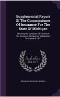 Supplemental Report of the Commissioner of Insurance for the State of Michigan: Showing the Condition of the Stock Fire Insurance Companies, Subsequent to October 8, 1871