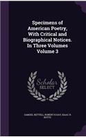 Specimens of American Poetry, with Critical and Biographical Notices. in Three Volumes Volume 3