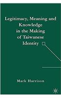 Legitimacy, Meaning and Knowledge in the Making of Taiwanese Identity