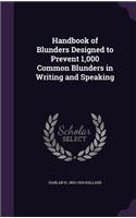 Handbook of Blunders Designed to Prevent 1,000 Common Blunders in Writing and Speaking