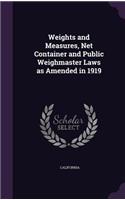 Weights and Measures, Net Container and Public Weighmaster Laws as Amended in 1919