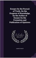 Essays On the Pursuit of Truth, On the Progress of Knowledge, by the Author of Essays On the Formation and Publication of Opinions