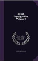 British Tryoglyphidæ, Volume 2