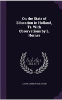 On the State of Education in Holland, Tr. With Observations by L. Horner