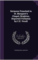 Sermons Preached in St. Margaret's Chapel, Brighton, Reported Verbatim by C.E. Verall