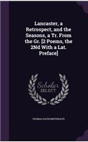 Lancaster, a Retrospect, and the Seasons, a Tr. From the Gr. [2 Poems, the 2Nd With a Lat. Preface]