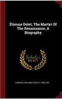 Étienne Dolet, The Martyr Of The Renaissance, A Biography
