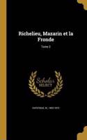 Richelieu, Mazarin Et La Fronde; Tome 2