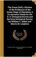 The Iowan Drift; a Review of the Evidences of the Iowan Stage of Glaciation; a Co-operative Study for the U. S. Geological Survey and the Iowa Geological Survey, by William C. Alden and Morris M. Leighton