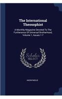 International Theosophist: A Monthly Magazine Devoted To The Furtherance Of Universal Brotherhood, Volume 1, Issues 1-7