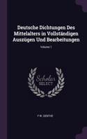 Deutsche Dichtungen Des Mittelalters in Vollständigen Auszügen Und Bearbeitungen; Volume 1