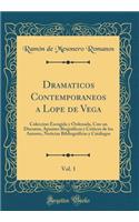 Dramaticos Contemporaneos a Lope de Vega, Vol. 1: Coleccion Escogida Y Ordenada, Con Un Discurso, Apuntes BiogrÃ¡ficos Y CrÃ­ticos de Los Autores, Noticias BibliogrÃ¡ficas Y CatÃ¡logos (Classic Reprint): Coleccion Escogida Y Ordenada, Con Un Discurso, Apuntes BiogrÃ¡ficos Y CrÃ­ticos de Los Autores, Noticias BibliogrÃ¡ficas Y CatÃ¡logos (Classic Repr