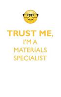 TRUST ME, I'M A MATERIALS SPECIALIST AFFIRMATIONS WORKBOOK Positive Affirmations Workbook. Includes: Mentoring Questions, Guidance, Supporting You.