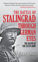 Battle of Stalingrad Through German Eyes: The Death of the Sixth Army