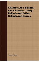 Chanteys And Ballads, Sea-Chanteys, Tramp-Ballads And Other Ballads And Poems