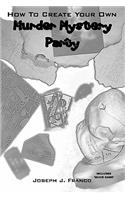 How To Create Your Own Murder Mystery Party: (English)