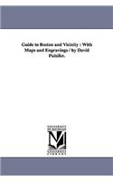 Guide to Boston and Vicinity: With Maps and Engravings / by David Pulsifer.