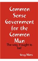 Common Sense Government for the Common Man