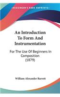 An Introduction To Form And Instrumentation: For The Use Of Beginners In Composition (1879)