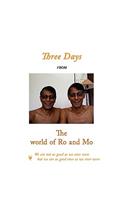 Three Days From the World of Ro and Mo