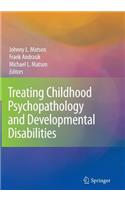 Treating Childhood Psychopathology and Developmental Disabilities