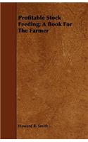 Profitable Stock Feeding; A Book for the Farmer