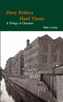 Dirty Politics - Hard Times - A Trilogy of Chartism