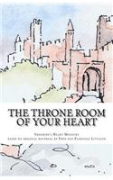 The Throne Room of Your Heart