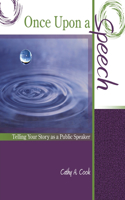 Once Upon a Speech: Telling Your Story as a Public Speaker