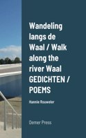 Wandeling langs de Waal / Walk along the river Waal GEDICHTEN / POEMS: Hannie Rouweler Demer Press