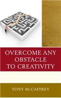 Overcome Any Obstacle to Creativity