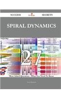 Spiral Dynamics 27 Success Secrets - 27 Most Asked Questions On Spiral Dynamics - What You Need To Know
