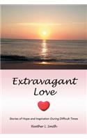 Extravagant Love: Stories of Hope and Inspiration During Difficult Times(English)
