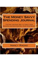 The Money Savvy Spending Journal: The Fast and Easy Way to Track Your Spending and Gain Control Over Your Money